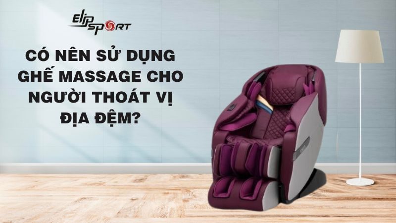 Có nên sử dụng ghế massage cho người thoát vị địa đệm?