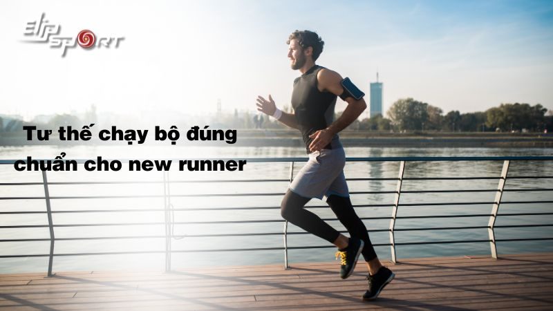 Tư thế chạy bộ đúng chuẩn cho new runner tránh chấn thương