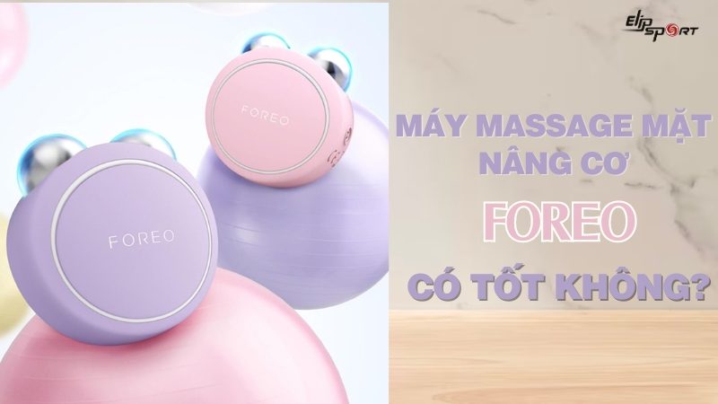 Máy massage mặt nâng cơ Foreo có tốt không? Ưu điểm, cách sử dụng