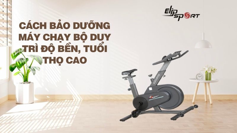 Cách bảo dưỡng máy chạy bộ duy trì độ bền, tuổi thọ cao