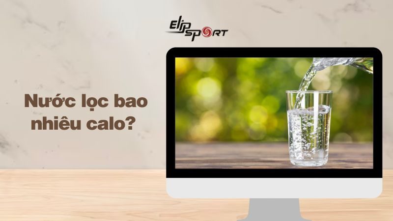 Nước lọc có bao nhiêu calo? Cách uống nước lọc giảm cân hiệu quả