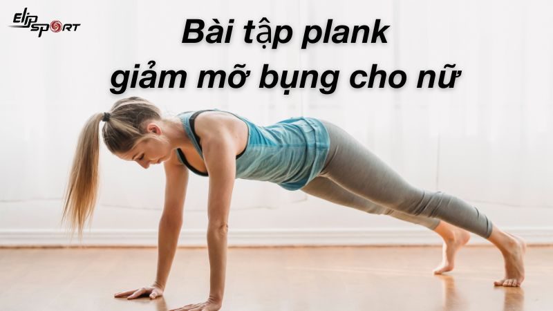 16 bài tập plank giảm mỡ bụng cho nữ hiệu quả trong 30 ngày 