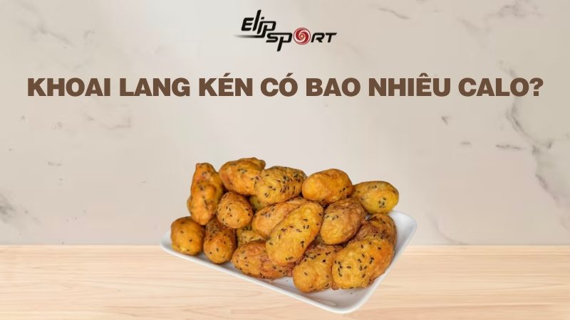 Khoai lang kén có bao nhiêu calo? Ăn khoai lang kén có béo không?