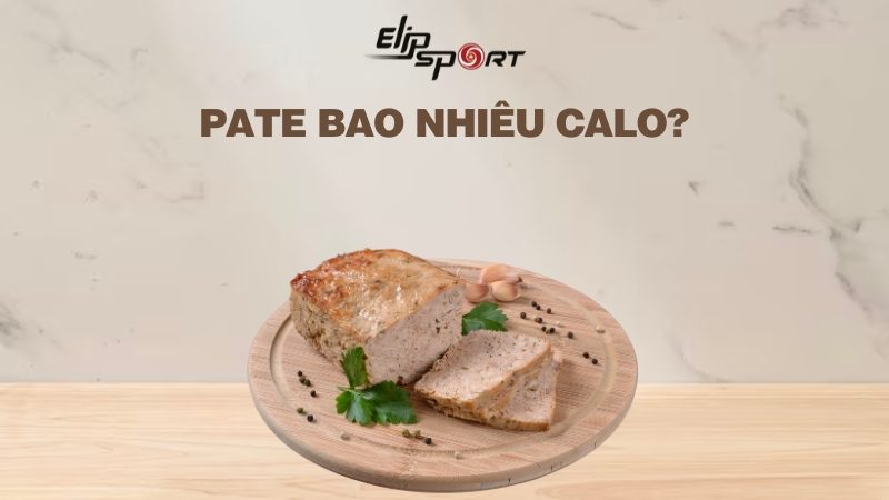 Pate bao nhiêu calo? Ăn pate có béo không? Lưu ý khi ăn pate