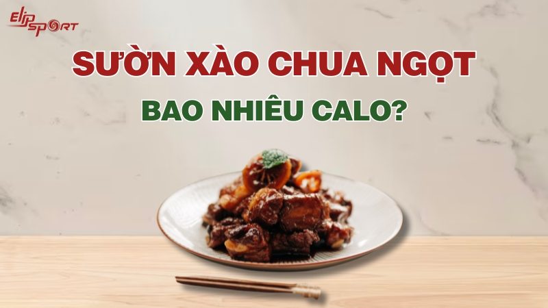 Sườn xào chua ngọt bao nhiêu calo? Ăn có béo không? Cách ăn giảm cân