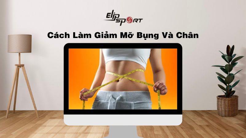 Cách làm giảm mỡ bụng và chân giúp chân thon bụng phẳng