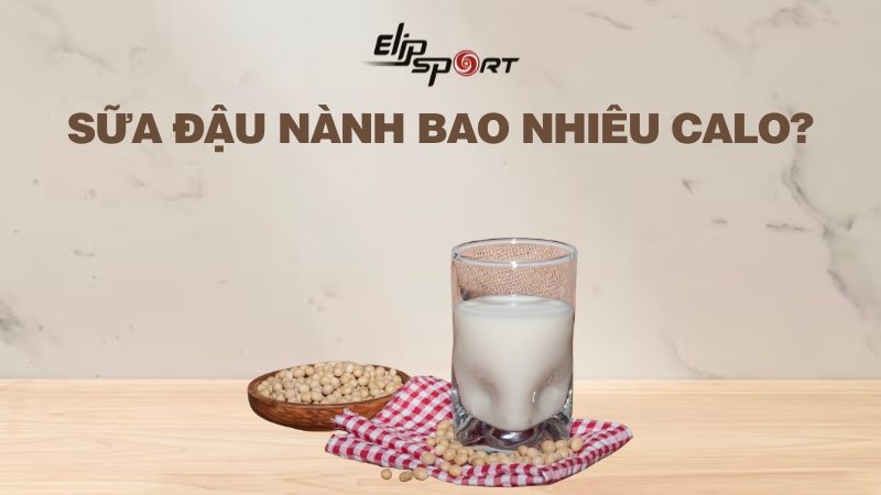 Sữa đậu nành bao nhiêu calo? Uống có tốt không? Ai không nên uống?