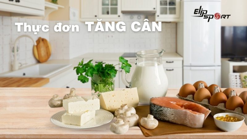 25+ thực đơn tăng cân hiệu quả cho nam, nữ trong 1 tuần